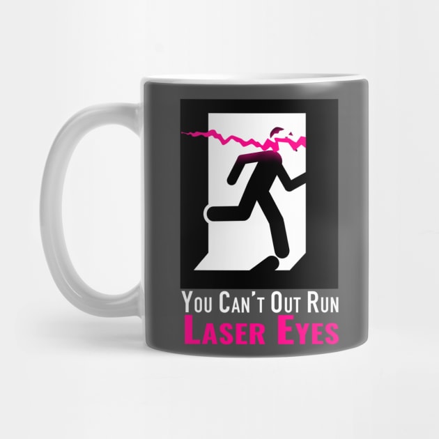 Can’t out run laser eyes by lamey